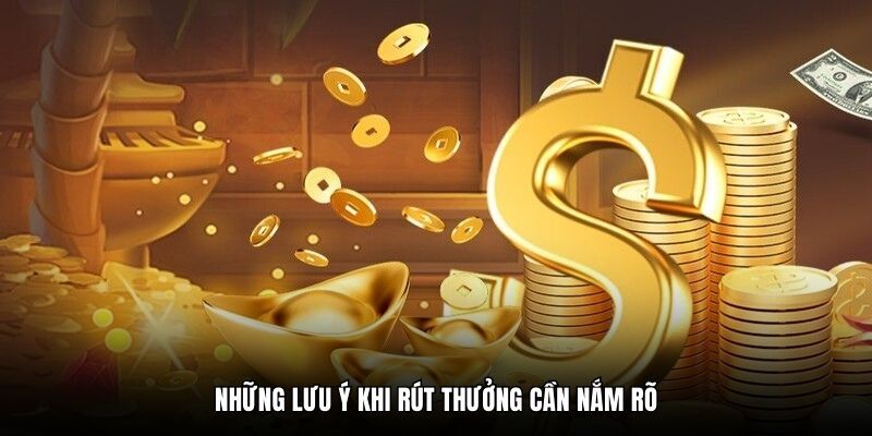 Những lưu ý khi rút thưởng cần nắm rõ